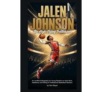 Jalen Johnson: The High-Flying Trailblazer: An Unofficial Biography for Young Readers on Hard Work, Resilience, and Rising to Pro Basketball Stardom