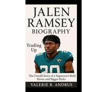 JALEN RAMSEY BIOGRAPHY: Trading Up The Untold Story of a Superstar’s Bold Moves and Bigger Risks