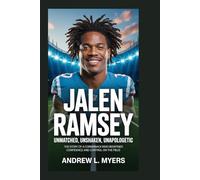 Jalen Ramsey: Unmatched, Unshaken, Unapologetic: The Story of a Cornerback Who Redefined Confidence and Control on the Field