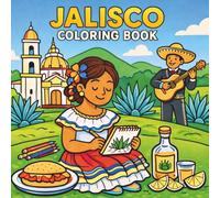 Jalisco Coloring Book: Fun and Relaxing Cultural Pages Featuring Tequila, Mariachi, Puerto Vallarta, and Guadalajara: A Cultural Coloring Adventure ... States (Mexico States Coloring Book Series)