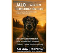 JALO - Aus dem Tierschutz ins Herz: Eine wahre Geschichte über Liebe, Instinkt und Loslassen