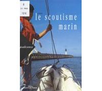 Jalons Pour Le Scoutisme Marin : une Voie Pour Le Développement (eboo