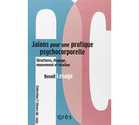 Jalons pour une pratique psychocorporelle: Structure, étayage, mouvement et relation