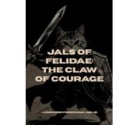 Jals of Felidae: The Claw of Courage by Leonardo Fresco Mag-aso Jr