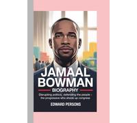 JAMAAL BOWMAN - BIOGRAPHY: Disrupting Politics, Defending The People's -The Progressive Who Shook Up Congress