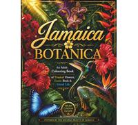 Jamaica Botanica: An Adult Colouring Book of Tropical Flowers, Exotic Birds & Island Life - Caribbean Botanica, Vol. 1