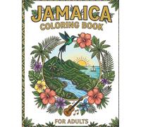 Jamaica Coloring Book for Adults: A Beautiful Collection of Caribbean Scenes, Exotic Fruits, and Artistic Patterns for Creative Relaxation