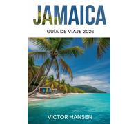 JAMAICA GUÍA DE VIAJE 2026: Planificación inteligente, experiencias culturales, control del presupuesto e itinerarios reales para visitantes primerizos y recurrentes