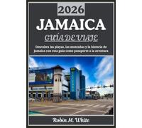 JAMAICA GUÍA DE VIAJE 2026: Un viaje para descubrir las playas, las montañas, la historia y la gastronomía de Jamaica