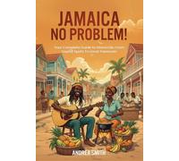 Jamaica - No Problem!: Your Complete Guide to Island Life, From Tourist Spots To Local Treasures