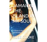 JAMAICA: THE ISLAND IN MY SOUL: A Tribute to the People, Culture, and Heritage of Jamaica