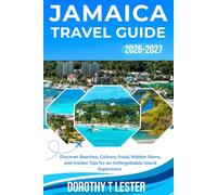 JAMAICA TRAVEL GUIDE 2026-2027: Discover Beaches, Culture, Food, Hidden Gems, and Insider Tips for an Unforgettable Island Experience
