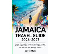 JAMAICA TRAVEL GUIDE 2026-2027: Insider Tips, Hidden Beaches, Local Eats, Budget Hacks, Safety Advice & Perfect Island Itineraries for First-Time and Returning Visitors