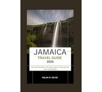 JAMAICA TRAVEL GUIDE 2026: Explore Paradise: The Confluence of Relaxation, Rum, and Reggae