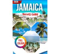 JAMAICA TRAVEL GUIDE 2026: The Essential Guide to Culture, Beaches, Food, and Adventure