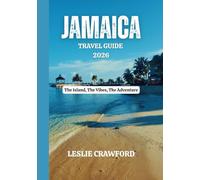 JAMAICA TRAVEL GUIDE 2026: The Island, The Vibes, The Adventure