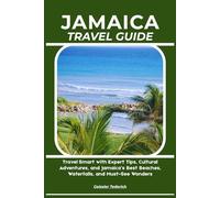 JAMAICA TRAVEL GUIDE: Travel Smart with Expert Tips, Cultural Adventures, and Jamaica’s Best Beaches, Waterfalls, and Must-See Wonders
