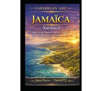 Jamaica - Xaymaca: Land of the Taíno, legacy of Garvey, vibration of Rastafari (Arc Caribéen)