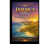 Jamaica - Xaymaca: Tierra de los taínos, memoria de Garvey, vibración rastafari (Arc Caribéen)