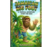 JAMAICAN BIG FOOT: A Tropical Adventure Story for Kids! (Jamaican Adventure Stories)