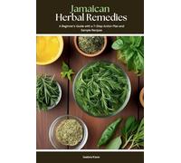 Jamaican Herbal Remedies: A Beginner's Guide with a 7-Step Action Plan and Sample Recipes