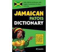 Jamaican Patois Dictionary: 1200+ Words and Phrases with English Translations for Easy Learning (How to Speak Jamaican Patois)