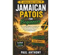 Jamaican Patois Made Simple: The Complete Beginner Foundation for Common Words, Everyday Phrases, Real Conversations, Culture, and Confident Practice