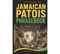 Jamaican Patois Phrasebook: Over 1,700 Real-Life Phrases for Travel, Family, Food, Culture & Everyday Conversations (Jamaican Patois Made Simple)