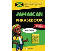 Jamaican Phrasebook: Learn Patois with 300+ Words and Phrases for Everyday Use & Travel (Includes Audio) (How to Speak Jamaican Patois)