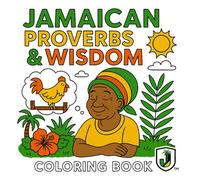 Jamaican Proverbs & Wisdom: A Cultural Colouring Book of Sayings & Life Lessons (From Yard With Love: A Jamaican Colouring Book Collection™)
