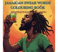 JAMAICAN SWEAR WORDS COLOURING BOOK: INSPIRATIONAL & RELAXING WITH CARIBBEAN FLAIR & FUN (JAMAICAN CULTURAL SERIES)