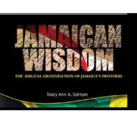 Jamaican Wisdom: The Biblical Groundation of Jamaica's Proverbs