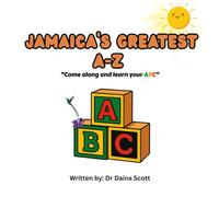 JAMAICA'S GREATEST A-Z: Jamaican Alphabet Book for Kids About Icons, Culture, and Heritage.