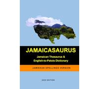 JAMAICASAURUS: The Jamaican Thesaurus and English-to-Patois Dictionary - Jamiekan Spellings Version