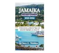 JAMAIKA REISEFÜHRER 2025-2026: Ortskenntnisse, praktische Tipps und kulturelle Highlights an einem Ort