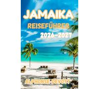 Jamaika Reiseführer 2026:Der ultimative karibische Urlaubsplaner mit Reiseroute, Stränden, Resorts und lokalen Geheimnissen 2026-2027