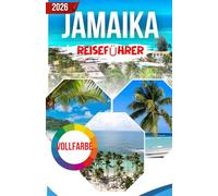 JAMAIKA REISEFÜHRER 2026: Der ultimative Reiseführer für Kultur, Strände, Essen und Abenteuer
