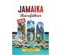 JAMAIKA REISEFÜHRER 2026: Entdecken Sie versteckte Schätze, historische Sehenswürdigkeiten, Reisetipps und unvergessliche Urlaubserlebnisse