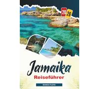JAMAIKA REISEFÜHRER 2026: Entdecken Sie versteckte Schätze, historische Sehenswürdigkeiten, Reisetipps und unvergessliche Urlaubserlebnisse