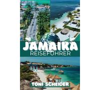 JAMAIKA REISEFÜHRER 2026: Von Stränden zu Bergen: Dein Weg zur Seele Jamaikas