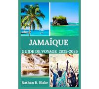 JAMAÏQUE GUIDE DE VOYAGE 2025-2026: Aperçus, expériences et éléments essentiels pour l'explorateur curieux