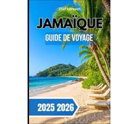 JAMAÏQUE GUIDE DE VOYAGE 2025 2026: Un compagnon complet pour explorer les plages, les montagnes et la vie locale. et les trésors cachés des Caraïbes