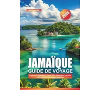JAMAÏQUE Guide de voyage 2026: Explorez la Jamaïque : Negril, Blue Mountains, cascades, sites culturels et aventures insulaires