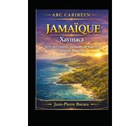 Jamaïque - Xaymaca, l’île des mémoires vivantes: Taïnos, Garvey, Rastafari : voyage au cœur de l’âme jamaïcaine (Cultures et Ames du Monde)