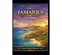 Jamaïque - Xaymaca, l’île des mémoires vivantes: Taïnos, Garvey, Rastafari : voyage au cœur de l’âme jamaïcaine (Cultures et Ames du Monde)