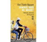 Jamais rien ne meurt: Viêtnam, mémoire de la guerre