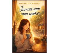 Jamais sans mon moka: Un roman feel good à lire avec une boisson chaude, un plaid… et l’envie de respirer un peu plus fort.