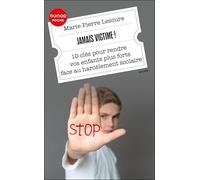 Jamais victime !: 10 clés pour rendre vos enfants plus forts face au harcèlement scolaire