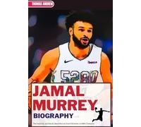 JAMAL MURRAY BIOGRAPHY: The Inspiring Journey of Jamal Murray from Kitchener to NBA Champion