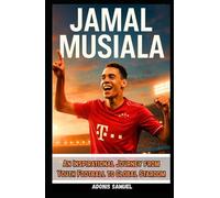 JAMAL MUSIALA: An Inspirational Journey from Youth Football to Global Stardom